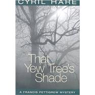 That Yew Tree's Shade by Hare, Cyril, 9781842326541