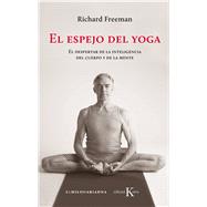 El espejo del yoga El despertar de la inteligencia del cuerpo y de la mente by Freeman, Richard, 9788499886541