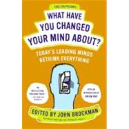 What Have You Changed Your Mind About? by Brockman, John, 9780061686542