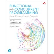 Functional and Concurrent Programming  Core Concepts and Features by Charpentier, Michel, 9780137466542