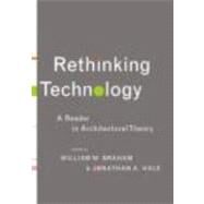 Rethinking Technology: A Reader in Architectural Theory by Braham; William W., 9780415346542
