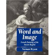 Word and Image: French Painting of the Ancien Régime by Norman Bryson, 9780521276542