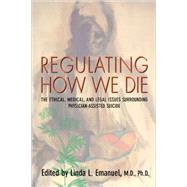 Regulating How We Die by Emanuel, Linda L., 9780674666542