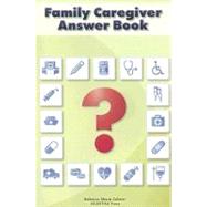 Family Caregiver Answer Book by Colmer, Rebecca Sharp, 9780976546542
