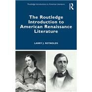 The Routledge Introduction to American Renaissance Literature by Reynolds; Larry J., 9781138806542