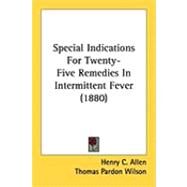 Special Indications for Twenty-five Remedies in Intermittent Fever by Allen, Henry C.; Wilson, Thomas Pardon, 9781437026542