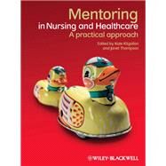 Mentoring in Nursing and Healthcare A Practical Approach by Kilgallon, Kate; Thompson, Janet, 9781444336542