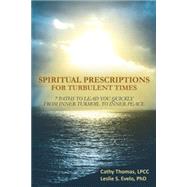 Spiritual Prescriptions for Turbulent Times: 7 Paths to Lead You Quickly from Inner Turmoil to Inner Peace by Thomas, Cathy, Lpcc; Evelo, Leslie S., Phd, 9781452566542