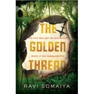 The Golden Thread The Cold War and the Mysterious Death of Dag Hammarskjld by Somaiya, Ravi, 9781455536542