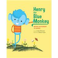 Henry the Blue Monkey Being Different Is Good by Christen, Linda; Lopez, Gabriel, 9781483566542