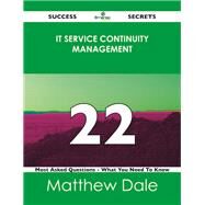 It Service Continuity Management 22 Success Secrets: 22 Most Asked Questions on It Service Continuity Management by Dale, Matthew, 9781488516542
