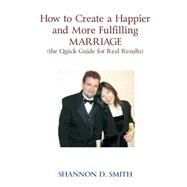 How to Create a Happier and More Fulfilling Marriage by Smith, Shannon D., 9781511416542