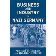 Business and Industry in Nazi Germany by Nicosia, Francis R.; Huener, Jonathan, 9781571816542