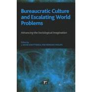 Bureaucratic Culture and Escalating World Problems: Advancing the Sociological Imagination by Phillips,Bernard S, 9781594516542