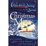 Chicken Soup for the Soul: Christmas Magic 101 Holiday Tales of Inspiration, Love, and Wonder by Canfield, Jack; Hansen, Mark Victor; Newmark, Amy, 9781935096542