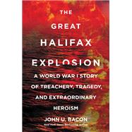 The Great Halifax Explosion by Bacon, John U., 9780062666543