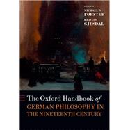 The Oxford Handbook of German Philosophy in the Nineteenth Century by Forster, Michael N.; Gjesdal, Kristin, 9780199696543