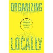 Organizing Locally by Fuller, Bruce C.; Berg, Mary (CON); Koon, Danfeng Soto-Vigil (CON); Parker, Lynette (CON), 9780226246543
