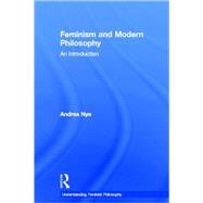 Feminism and Modern Philosophy by Nye,Andrea, 9780415266543