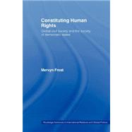 Constituting Human Rights: Global Civil Society and the Society of Democratic States by Frost,Mervyn, 9780415406543