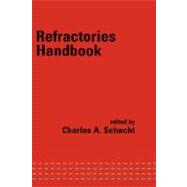 Refractories Handbook by Schacht; Charles, 9780824756543