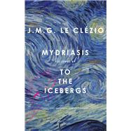 Mydriasis Followed by to the Icebergs by Le Clezio, Jean-Marie Gustave; Fagan, Teresa Lavender, 9780857426543