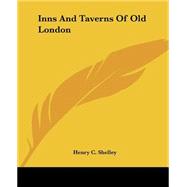 Inns And Taverns Of Old London by Shelley, Henry C., 9781419126543