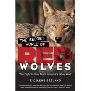 The Secret World of Red Wolves by Beeland, T. Delene, 9781469626543