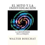 El Mito y la Individuacion / The Myth and the Individuation by Boechat, Walter; Samuels, Andrew; Villegas, Ana Maria Salazar, 9781469936543