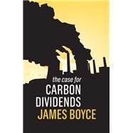 The Case for Carbon Dividends by Boyce , James K., 9781509526543