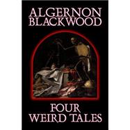 Four Weird Tales by Blackwood, Algernon, 9781598186543