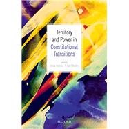 Territory and Power in Constitutional Transitions by Anderson, George; Choudhry, Sujit, 9780198836544