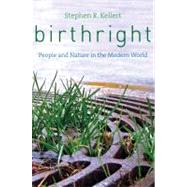 Birthright : People and Nature in the Modern World by Stephen R. Kellert, 9780300176544