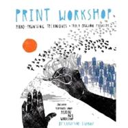 Print Workshop Hand-Printing Techniques and Truly Original Projects by Schmidt, Christine, 9780307586544