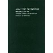 Strategic Operations Management: The New Competitive Advantage by Lowson,Robert H., 9780415256544