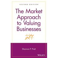 The Market Approach to Valuing Businesses by Pratt, Shannon P., 9780471696544