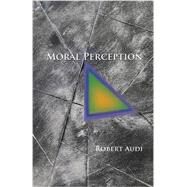 Moral Perception by Audi, Robert, 9780691166544