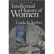 Toward an Intellectual History of Women by Kerber, Linda K., 9780807846544