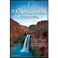 Exploring Havasupai A Guide to the Heart of the Grand Canyon by Witt, Greg, 9780897326544