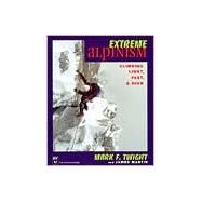 Extreme Alpinism : Climbing Light, High, and Fast by Twight, Mark, 9780898866544