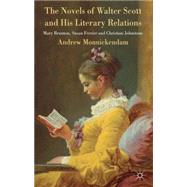 The Novels of Walter Scott and his Literary Relations Mary Brunton, Susan Ferrier and Christian Johnstone by Monnickendam, Andrew, 9781137276544