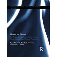 Green vs. Green: The Political, Legal, and Administrative Pitfalls Facing Green Energy Production by Yonk; Ryan M., 9781138886544