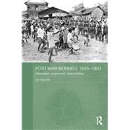 Post-War Borneo, 1945-1950: Nationalism, Empire and State-Building by Ooi; Keat Gin, 9781138956544