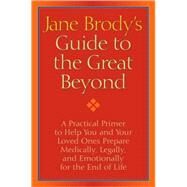Jane Brody's Guide to the Great Beyond by BRODY, JANE, 9781400066544