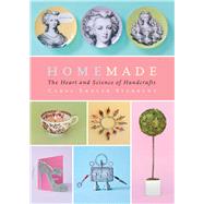 Homemade The Heart and Science of Handcrafts by Sterbenz, Carol Endler; Bates, Harry, 9781476786544