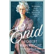 Enid The Scandalous Life of a Glamorous Australian who Dazzled the World by Wainwright, Robert, 9781760296544
