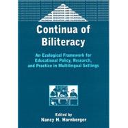 Continua of Biliteracy An Ecological Framework for Educational Policy, Research, and Practice in Multilingual Settings by Hornberger, Nancy H., 9781853596544