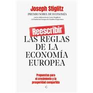 Reescribir las reglas de la economa europea Propuestas para el crecimiento y la prosperidad compartida by Stiglitz, Joseph E, 9788412176544