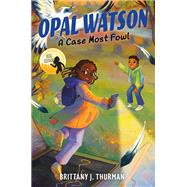 Opal Watson: A Case Most Fowl by Brittany J. Thurman, 9780063326545