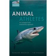 Animal Athletes An Ecological and Evolutionary Approach by Irschick, Duncan J.; Higham, Timothy E., 9780199296545